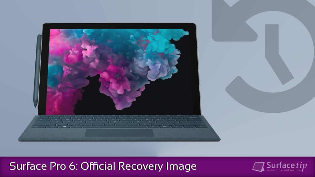 Surface Pro 6 Tip: Downloading Surface Pro 6 Recovery Image