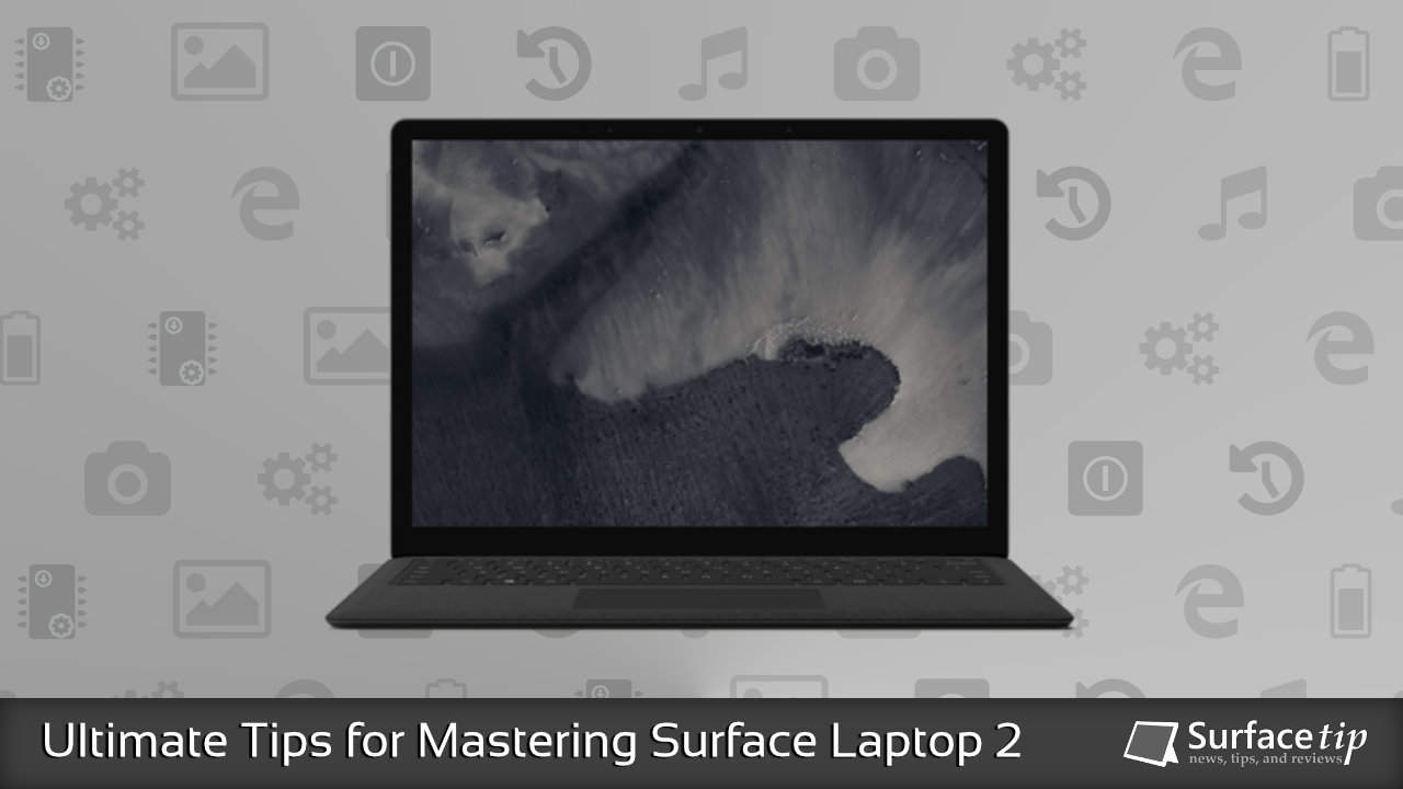 Surface Laptop 2 Tips & Tricks