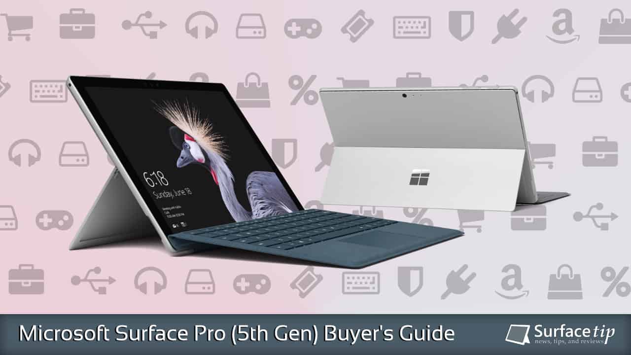 Microsoft Surface Pro 5 Buyer's Guide